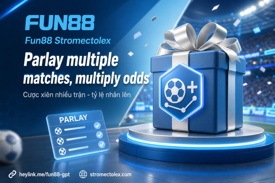 Cược xiên parlay Fun88 từ 2 đến 10 trận kết hợp tỷ lệ cao